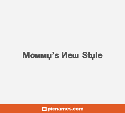 Mommy’s New Style